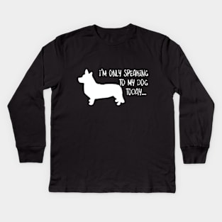 Only Speaking to my Dog Kids Long Sleeve T-Shirt